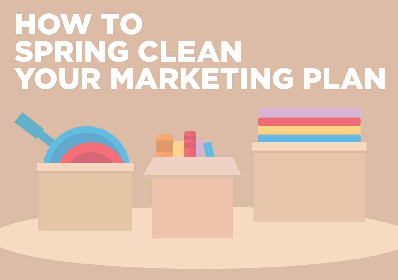 How to Spring Clean Your Marketing Plan, Part 2